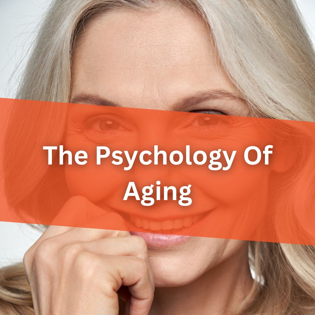 The Psychology Of Aging