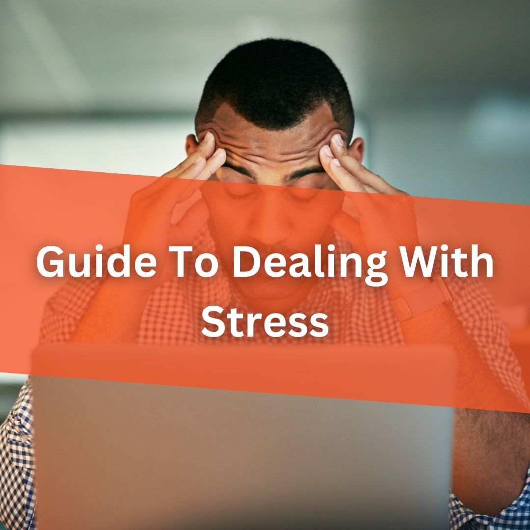 A Guide To Dealing With Stress