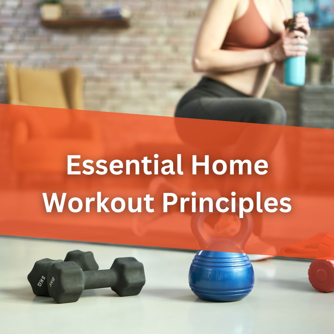 Essential Home Workout Principles and Exercises