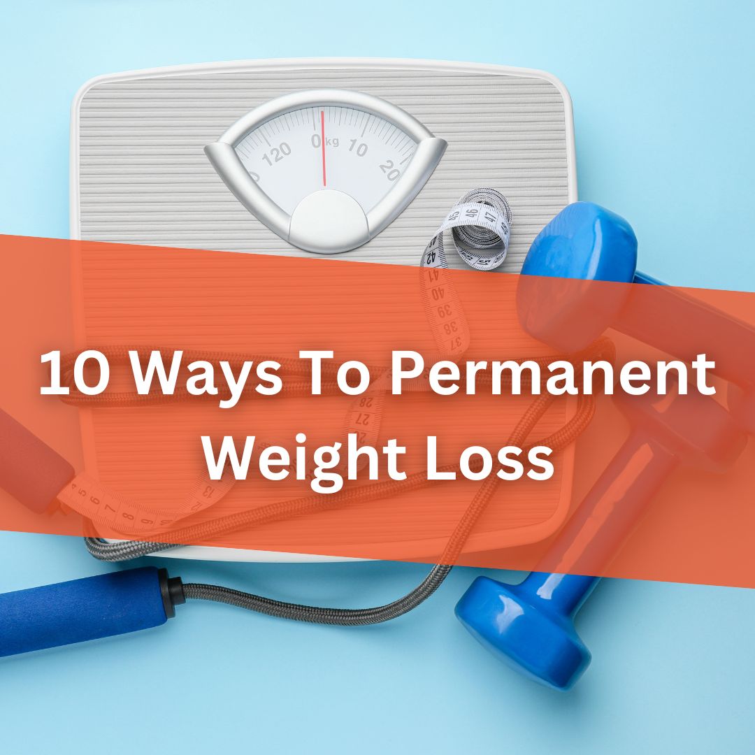 10 Ways to Permanent Weight Loss